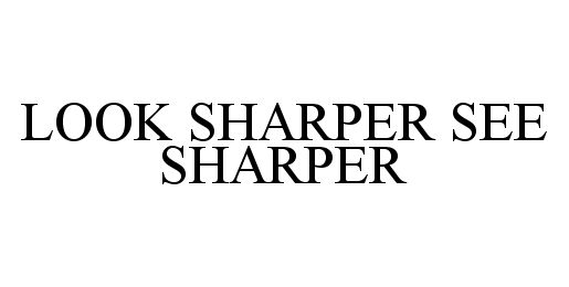  LOOK SHARPER SEE SHARPER