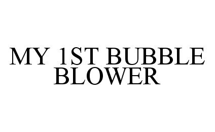 Trademark Logo MY 1ST BUBBLE BLOWER