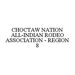 Trademark Logo CHOCTAW NATION ALL-INDIAN RODEO ASSOCIATION - REGION 8