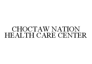 Trademark Logo CHOCTAW NATION HEALTH CARE CENTER