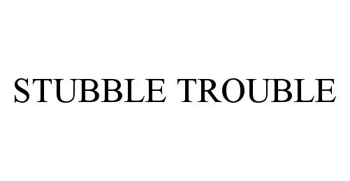 STUBBLE TROUBLE