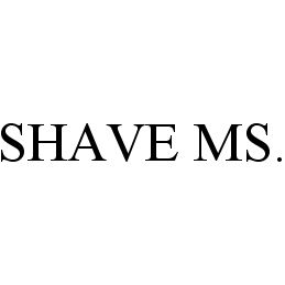 Trademark Logo SHAVE MS.