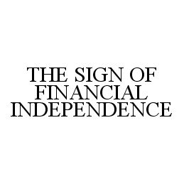Trademark Logo THE SIGN OF FINANCIAL INDEPENDENCE