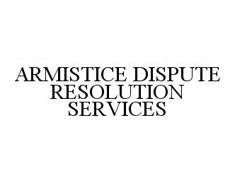  ARMISTICE DISPUTE RESOLUTION SERVICES