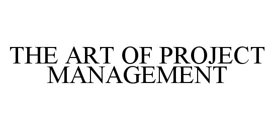 THE ART OF PROJECT MANAGEMENT