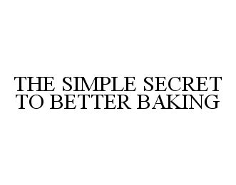  THE SIMPLE SECRET TO BETTER BAKING
