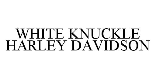 Trademark Logo WHITE KNUCKLE HARLEY DAVIDSON