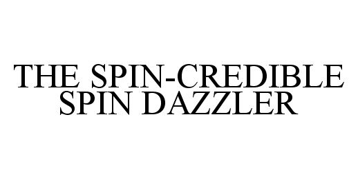  THE SPIN-CREDIBLE SPIN DAZZLER