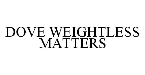  DOVE WEIGHTLESS MATTERS