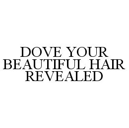  DOVE YOUR BEAUTIFUL HAIR REVEALED