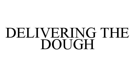  DELIVERING THE DOUGH