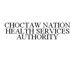 Trademark Logo CHOCTAW NATION HEALTH SERVICES AUTHORITY
