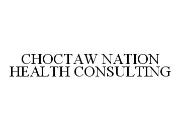 Trademark Logo CHOCTAW NATION HEALTH CONSULTING
