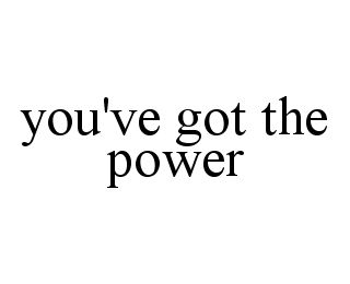 YOU'VE GOT THE POWER