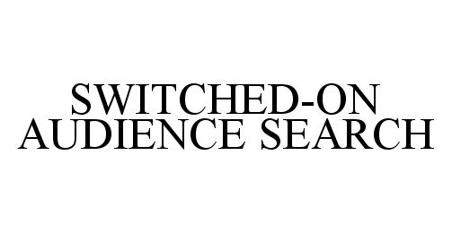  SWITCHED-ON AUDIENCE SEARCH