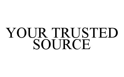  YOUR TRUSTED SOURCE