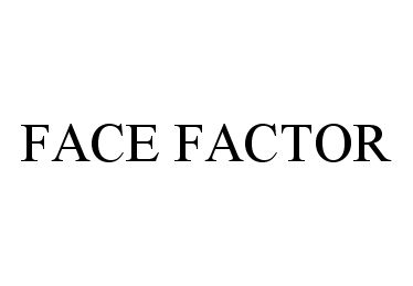 Trademark Logo FACE FACTOR
