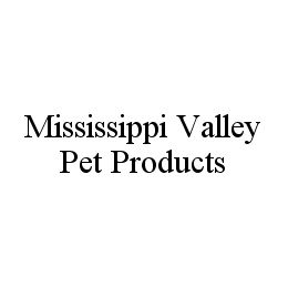 Trademark Logo MISSISSIPPI VALLEY PET PRODUCTS