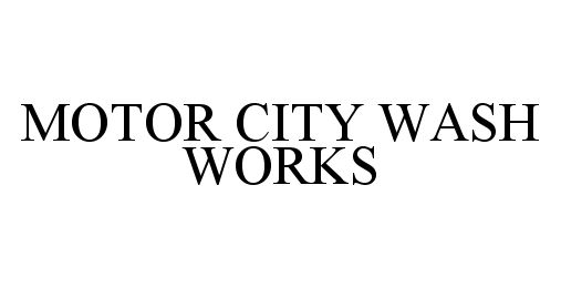 Trademark Logo MOTOR CITY WASH WORKS