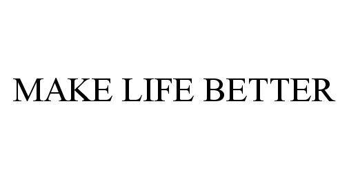 Trademark Logo MAKE LIFE BETTER