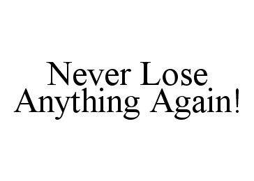 NEVER LOSE ANYTHING AGAIN!