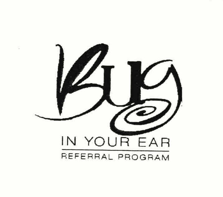  BUG IN YOUR EAR REFERRAL PROGRAM