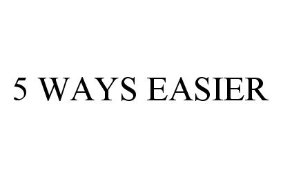  5 WAYS EASIER