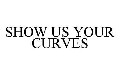 Trademark Logo SHOW US YOUR CURVES