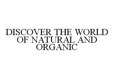  DISCOVER THE WORLD OF NATURAL AND ORGANIC