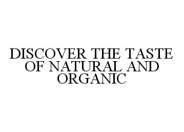  DISCOVER THE TASTE OF NATURAL AND ORGANIC