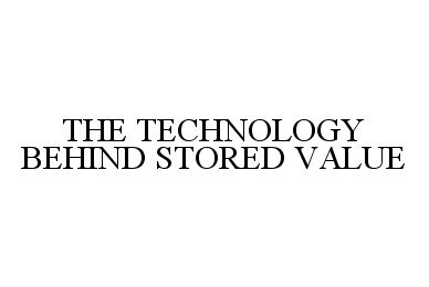 Trademark Logo THE TECHNOLOGY BEHIND STORED VALUE