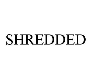 Trademark Logo SHREDDED
