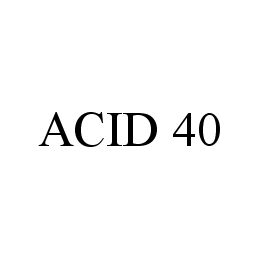  ACID 40