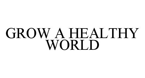  GROW A HEALTHY WORLD
