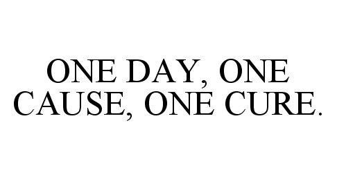 Trademark Logo ONE DAY, ONE CAUSE, ONE CURE.