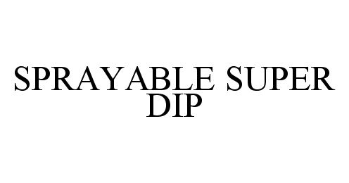  SPRAYABLE SUPER DIP