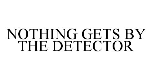  NOTHING GETS BY THE DETECTOR