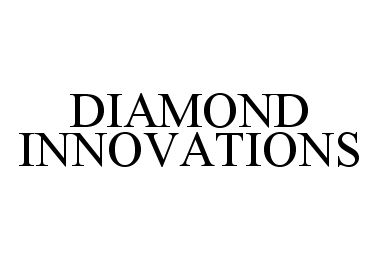  DIAMOND INNOVATIONS