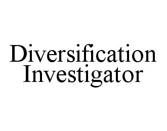  DIVERSIFICATION INVESTIGATOR