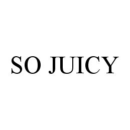 SO JUICY