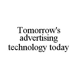  TOMORROW'S ADVERTISING TECHNOLOGY TODAY