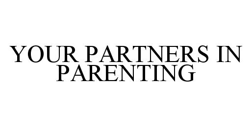  YOUR PARTNERS IN PARENTING