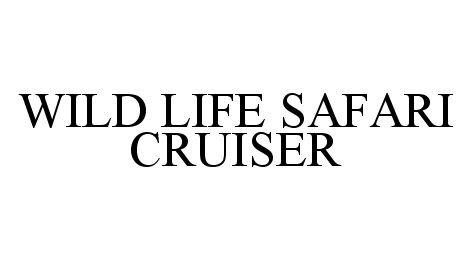 Trademark Logo WILD LIFE SAFARI CRUISER