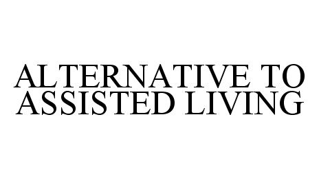 Trademark Logo ALTERNATIVE TO ASSISTED LIVING