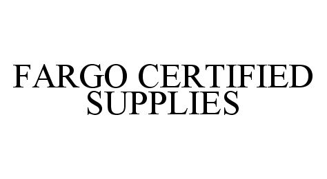Trademark Logo FARGO CERTIFIED SUPPLIES