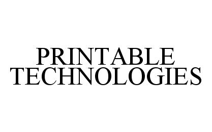Trademark Logo PRINTABLE TECHNOLOGIES