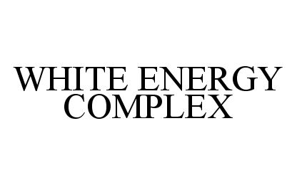  WHITE ENERGY COMPLEX