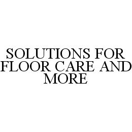  SOLUTIONS FOR FLOOR CARE AND MORE