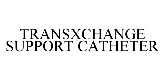Trademark Logo TRANSXCHANGE SUPPORT CATHETER