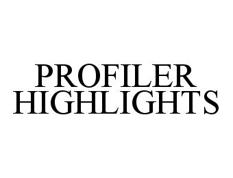  PROFILER HIGHLIGHTS